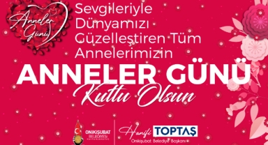 Başkan Toptaş’tan Anneler Günü mesajı