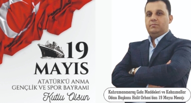 Kahramanmaraş Gıda Maddeleri ve Kabzımallar Odası Başkanı Halit Orhan’dan 19 Mayıs Mesajı
