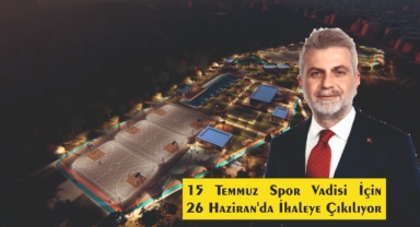 15 Temmuz Spor Vadisi İçin 26 Haziran’da İhaleye Çıkılıyor