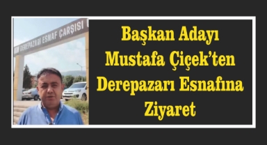 Başkan Adayı Mustafa Çiçek’ten Derepazarı Esnafına Ziyaret