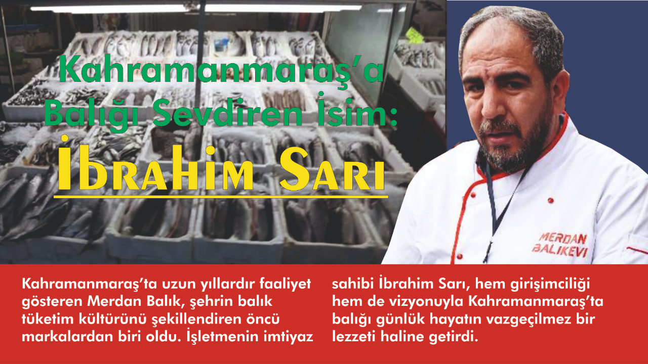 Kahramanmaraş’a Balığı Sevdiren İsim: İbrahim Sarı