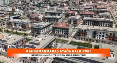 KAHRAMANMARAŞ AYAĞA KALKIYOR!