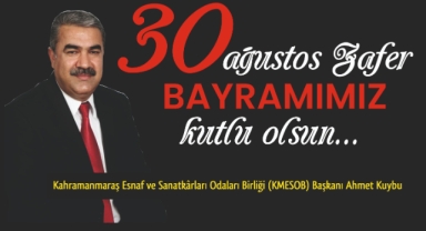 KMESOB Başkanı Ahmet Kuybu’dan 30 Ağustos Zafer Bayramı Mesajı