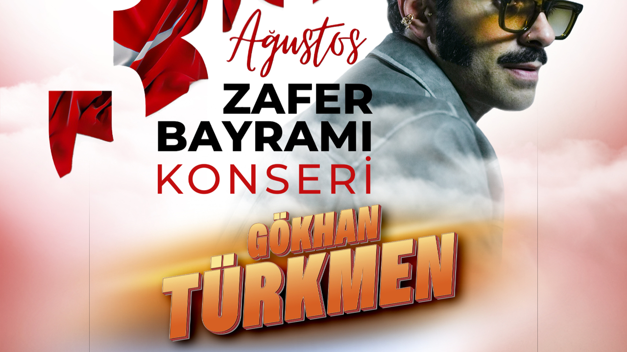 Zafer Bayramı Coşkusu Gökhan Türkmen Konseriyle Taçlanacak