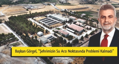 Başkan Görgel, “Şehrimizin Su Arzı Noktasında Problemi Kalmadı”