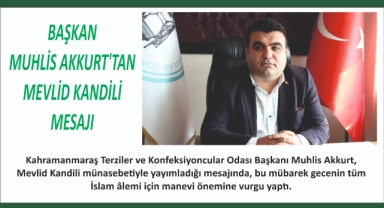 BAŞKAN MUHLİS AKKURT’TAN MEVLİD KANDİLİ MESAJI