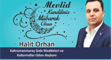 Kahramanmaraş Gıda Maddeleri ve Kabzımallar Odası Başkanı Halit Orhan’dan Mevlid Kandili Mesajı