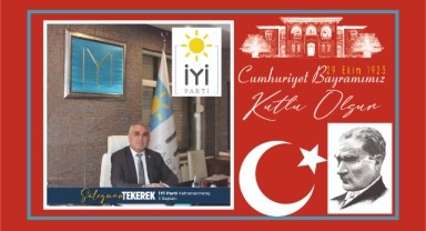 İYİ Parti Kahramanmaraş İl Başkanı Süleyman Tekerek’in 29 Ekim Cumhuriyet Bayramı Mesajı