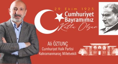 Kahramanmaraş Milletvekili Ali Öztunç’tan Cumhuriyetin 102’nci Yıl Dönümü Mesajı