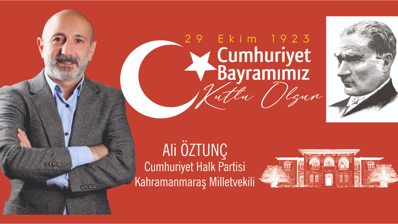 Kahramanmaraş Milletvekili Ali Öztunç’tan Cumhuriyetin 102’nci Yıl Dönümü Mesajı