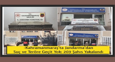 -Kahramanmaraş’ta Jandarma’dan Suç ve Teröre Geçit Yok: 269 Şahıs Yakalandı