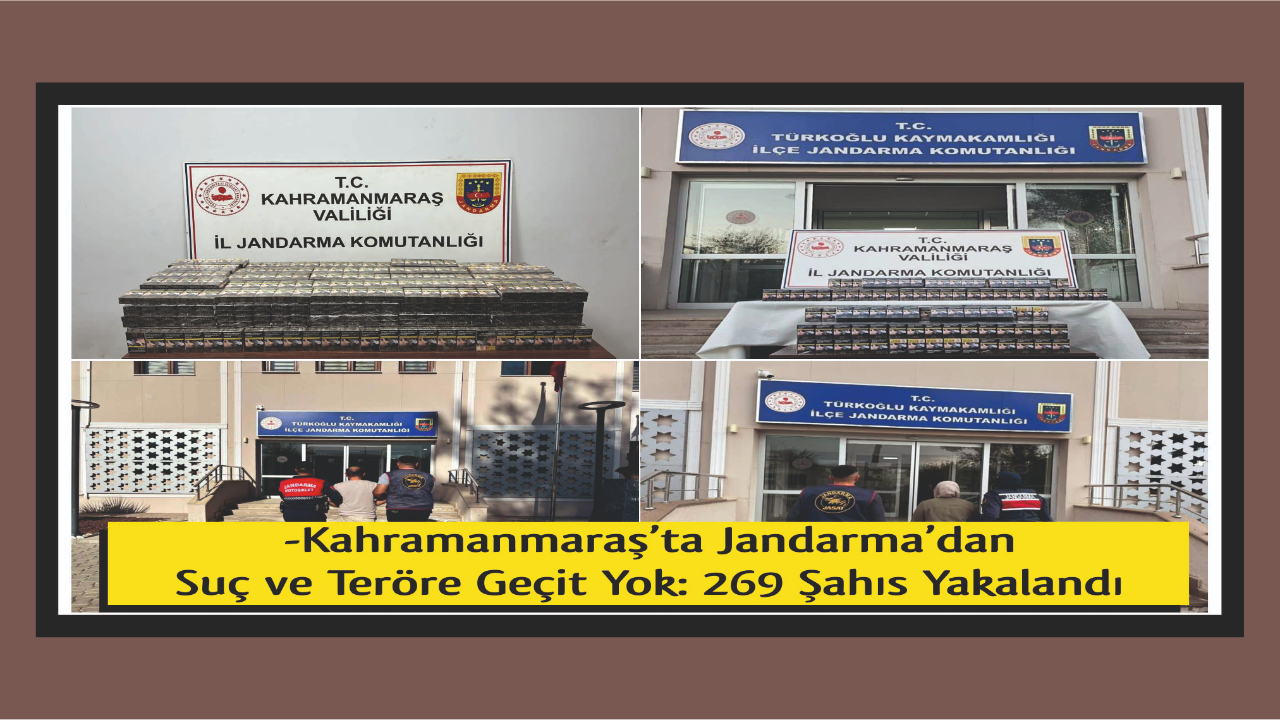 -Kahramanmaraş’ta Jandarma’dan Suç ve Teröre Geçit Yok: 269 Şahıs Yakalandı