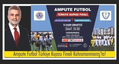 Ampute Futbol Türkiye Kupası Finali Kahramanmaraş’ta!