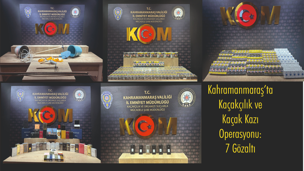-Kahramanmaraş’ta Kaçakçılık ve Kaçak Kazı Operasyonu: 7 Gözaltı