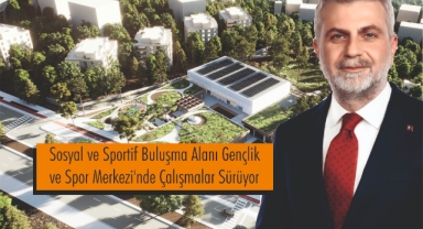 Sosyal ve Sportif Buluşma Alanı Gençlik ve Spor Merkezi’nde Çalışmalar Sürüyor