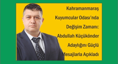 Kahramanmaraş Kuyumcular Odası’nda Değişim Zamanı: Abdullah Küçükönder Adaylığını Güçlü Mesajlarla Açıkladı