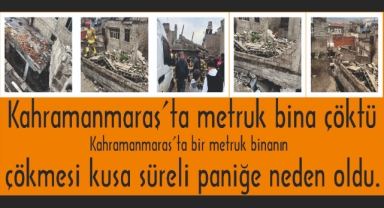 -Kahramanmaraş’ta metruk bina çöktü