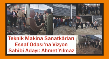 Teknik Makina Sanatkârları Esnaf Odası’na Vizyon Sahibi Aday: Ahmet Yılmaz