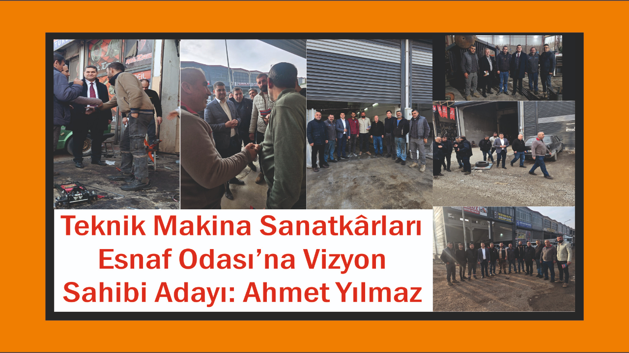 Teknik Makina Sanatkârları Esnaf Odası’na Vizyon Sahibi Aday: Ahmet Yılmaz