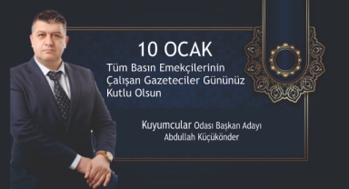 Kuyumcular Odası Başkan Adayı Abdullah Küçükönder’den 10 Ocak Çalışan Gazeteciler Günü Mesajı