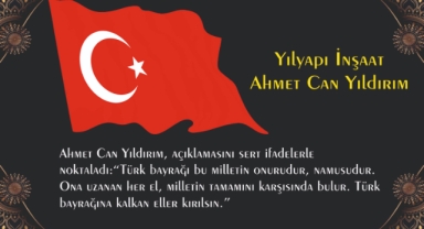 Yılyapı İnşaat Yetkilisi Ahmet Can Yıldırım’dan Sert Tepki: Türk Bayrağına Kalkan Eller Kırılsın**