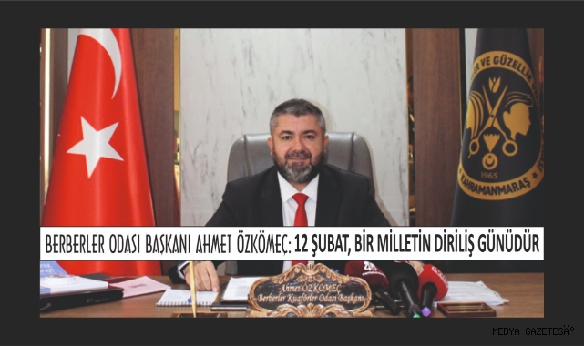 BAŞKAN AHMET ÖZKÖMEÇ: 12 ŞUBAT, BİR MİLLETİN DİRİLİŞ GÜNÜDÜR