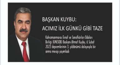 BAŞKAN KUYBU: ACIMIZ İLK GÜNKÜ GİBİ TAZE