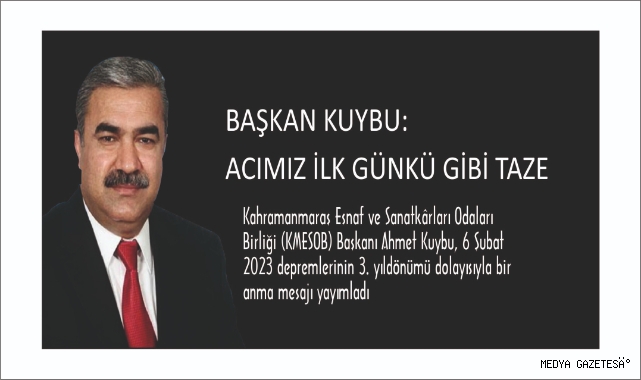 BAŞKAN KUYBU: ACIMIZ İLK GÜNKÜ GİBİ TAZE