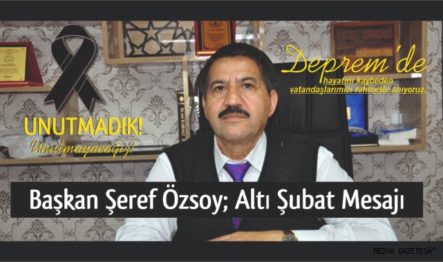 BAŞKAN ÖZSOY: RABBİM ÜLKEMİZİ VE MİLLETİMİZİ HER TÜRLÜ AFETTEN KORUSUN