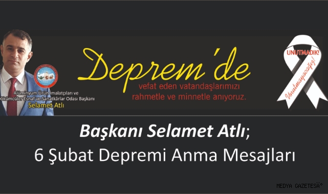 BAŞKAN SELAMET ATLI’DAN 6 ŞUBAT DEPREMLERİNİN 3. YILINDA ANLAMLI MESAJ