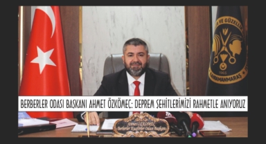 BERBERLER ODASI BAŞKANI AHMET ÖZKÖMEÇ: DEPREM ŞEHİTLERİMİZİ RAHMETLE ANIYORUZ