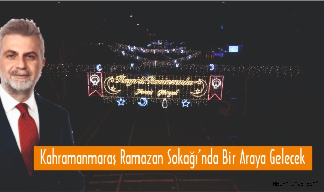 Kahramanmaraş Ramazan Sokağı’nda Bir Araya Gelecek