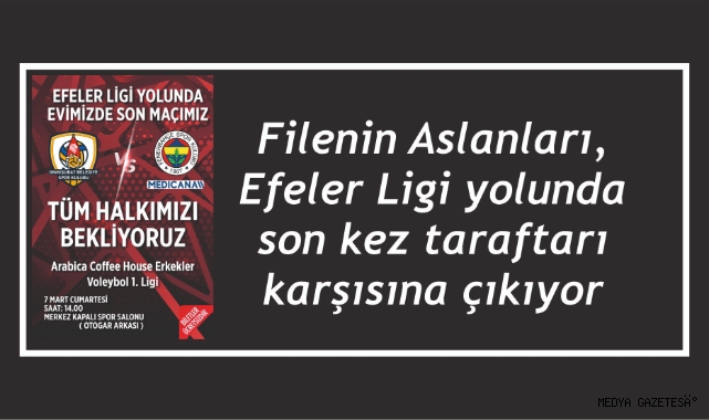 Filenin Aslanları, Efeler Ligi yolunda son kez taraftarı karşısına çıkıyor