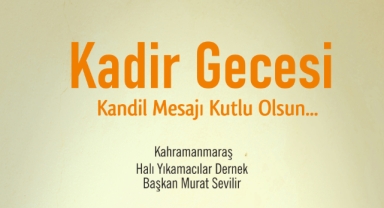 Kahramanmaraş Halı Yıkamacılar Başkanı Murat Sevilir’den Kadir Gecesi Mesajı