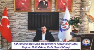 Kahramanmaraş Kabzımallar ve Komisyoncular Odası Başkanı Halit Orhan'dan Kadir Gecesi Mesajı