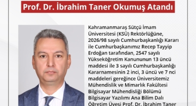 Kahramanmaraş Sütçü İmam Üniversitesi Rektörlüğüne Prof. Dr. İbrahim Taner Okumuş Atandı