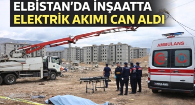 Kahramanmaraş’ta inşaatta elektrik akımı can aldı 