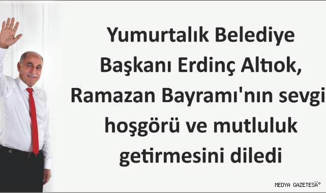“Yumurtalık’ta bayram; birlik, dayanışma ve bereket demektir”