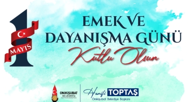 Başkan Toptaş’tan 1 Mayıs Emek ve Dayanışma Günü mesajı