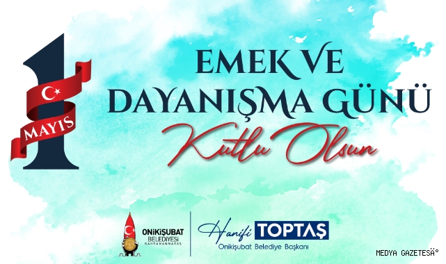 Başkan Toptaş’tan 1 Mayıs Emek ve Dayanışma Günü mesajı