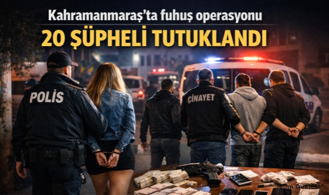 Kahramanmaraş’ta 20 kişi tutuklandı