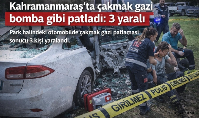 -Kahramanmaraş’ta çakmak gazı bomba gibi patladı: 3 yaralı