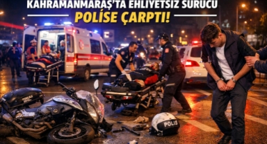 Kahramanmaraş’ta Ehliyetsiz Sürücü Dehşeti: Polise Çarpan Gence 520 Bin TL Ceza
