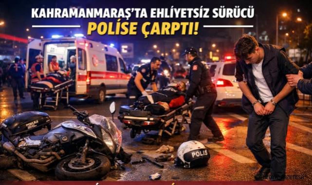 Kahramanmaraş’ta Ehliyetsiz Sürücü Dehşeti: Polise Çarpan Gence 520 Bin TL Ceza