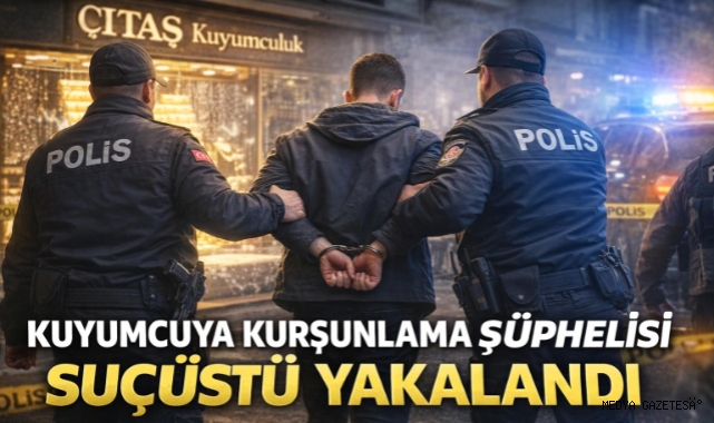 Kahramanmaraş’ta Kuyumcuyu Kurşunlayan Şüpheli Yakalandı
