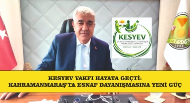 KESYEV VAKFI HAYATA GEÇTİ: KAHRAMANMARAŞ’TA ESNAF DAYANIŞMASINA YENİ GÜÇ