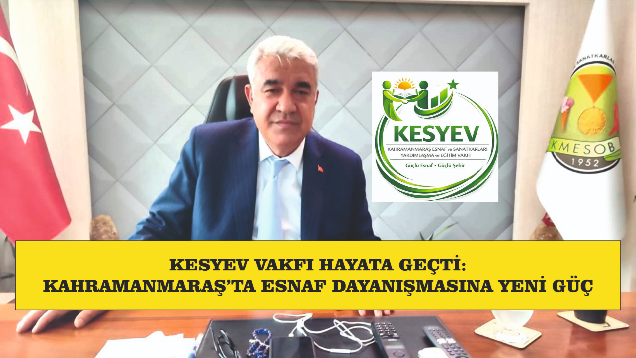 KESYEV VAKFI HAYATA GEÇTİ: KAHRAMANMARAŞ’TA ESNAF DAYANIŞMASINA YENİ GÜÇ