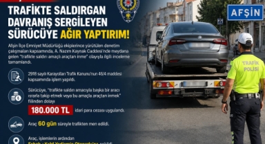 Kahramanmaraş’ta Trafikte Saldırgan Sürücüye 180 Bin TL Ceza