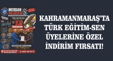KAHRAMANMARAŞ’TA TÜRK EĞİTİM-SEN ÜYELERİNE ÖZEL İNDİRİM FIRSATI!