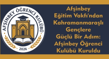 Afşinbey Eğitim Vakfı'ndan Kahramanmaraşlı Gençlere Güçlü Bir Adım: Afşinbey Öğrenci Kulübü Kuruldu